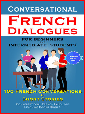 cover image of Conversational French Dialogues For Beginners and Intermediate Students